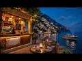 Relaxing Italian Night Jazz Positano Coast Cafe Ambience Smooth Jazz Music to Unwind