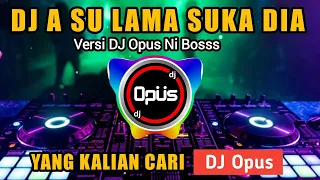 Download DJ A SU LAMA SUKA DIA REMIX TIK TOK VIRAL 2023 - DJ Opus MP3