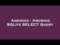 Android Android SQLite SELECT Query