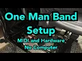 One Man Band Setup: MIDI and Hardware, with no computer