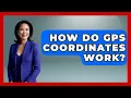 How Do GPS Coordinates Work - Exploring Campgrounds