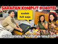 SARAPAN KOMPLIT DI HOTEL\u0026LANGSUNG DI BANTU PACKING TOLE IRUL , ADA TAMU SPESIAL DI HOTEL 