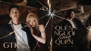 GIN TUẤN KIỆT | Quên Người Từng Quen [Official MV]