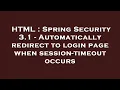 HTML Spring Security 3 1 - Automatically redirect to login page when session-timeout occurs