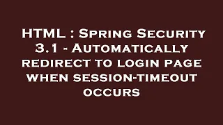 HTML Spring Security 3 1 - Automatically redirect to login page when session-timeout occurs