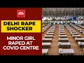 14-Year-Old COVID Positive Patient Raped In Dehli s COVID-19 Centre By Another Patient