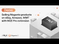 Selling Magento Products on eBay Amazon WMT with M2E Pro extension Demo