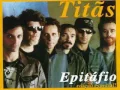 TITÃS - EPITÁFIO - (O ACASO VAI ME PROTEGER...)