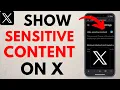 How to Show Sensitive Content on X - Twitter
