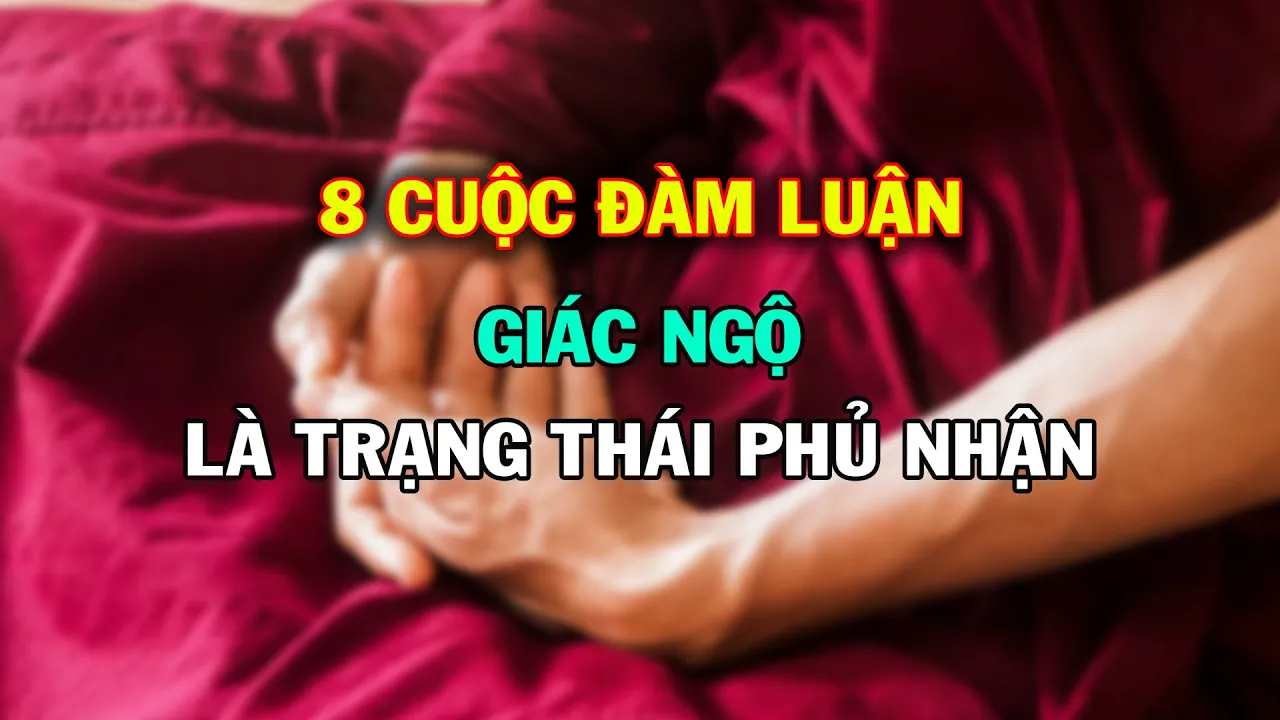 GIÁC NGỘ là 1 Trạng Thái PHỦ NHẬN – 8 Cuộc ĐÀM LUẬN | Nẻo Về Cõi Tịnh