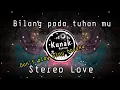 Lagu Dj Bilang Pada Tuhan Mu  X  Stereo Love(BreakLatin)