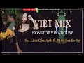 Lagu Việt Mix Gây Nghiện Sai Lầm Của Anh ft. Điều Em Lo Sợ || Nonstop Vinahouse - Việt Mix Tâm Trạng