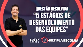 QUESTÃO: Os 5 estágios de DESENVOLVIMENTO das EQUIPES | Múltipla Escolha