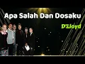 Download Lagu D'Lloyd  -  Apa Salah Dan Dosaku  (Lirik Lagu)