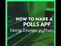Creation of a Polls App Using Django Python