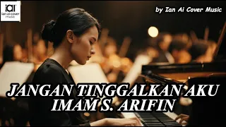 jangan tnggalkan aku imam s arifin by ian ai cover music