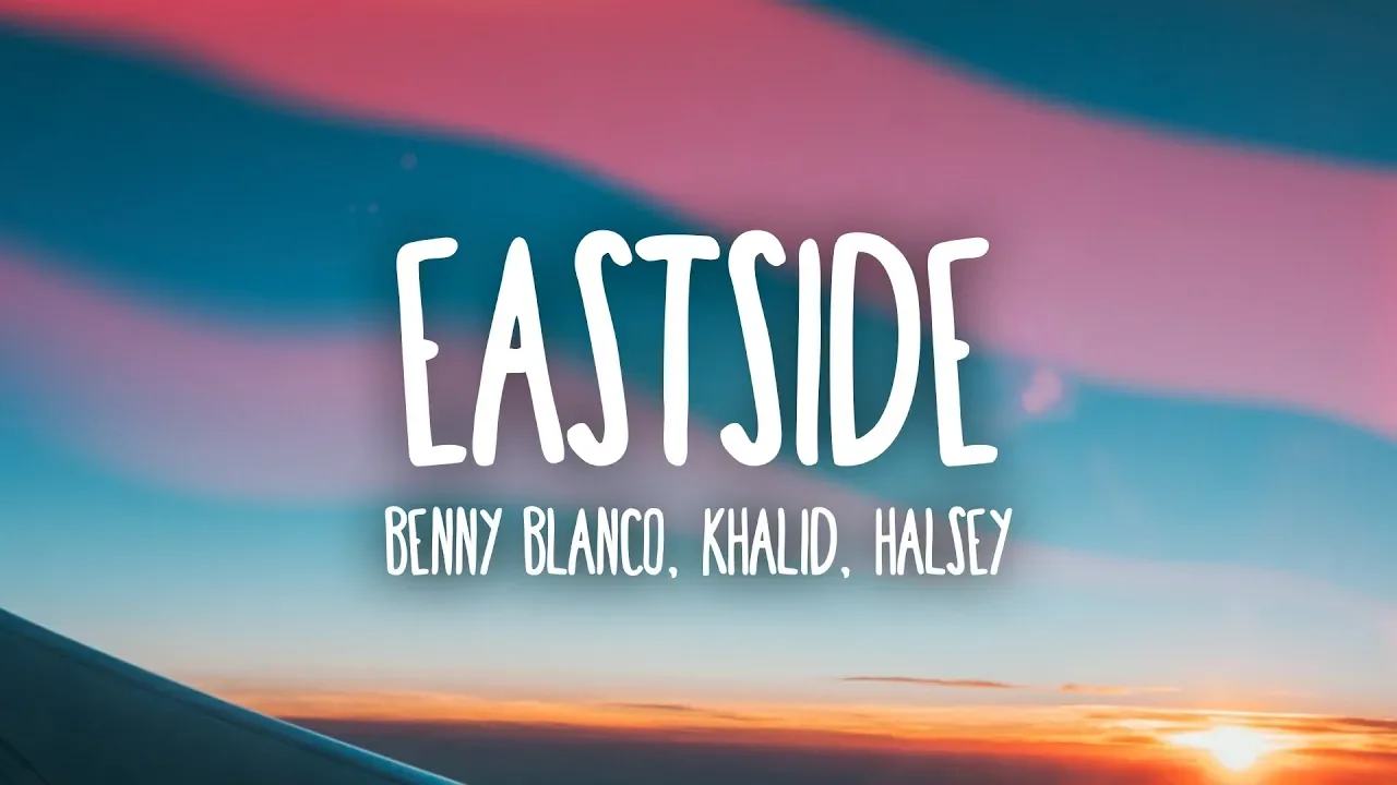 Benny Blanco, Halsey & Khalid - Eastside (Lyrics) Benny Blanco, Halsey & Khalid - Eastside (Lyrics)