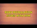 Ruby installation issues with RVM 2 Solutions