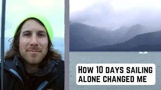 How Solo Sailing Affects Me | Ep. 19 | Reflections on a Week Alone in Alaska