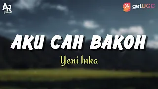 Download Lirik Lagu Aku Cah Bakoh - Yeni Inka (LIRIK) MP3