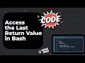 How to Access the Last Return Value in Bash Linux GUIDE