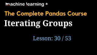 Iterating Groups in Pandas of 53 The Complete Pandas Course