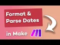 How to Reformat Parse and Add Dates in Make