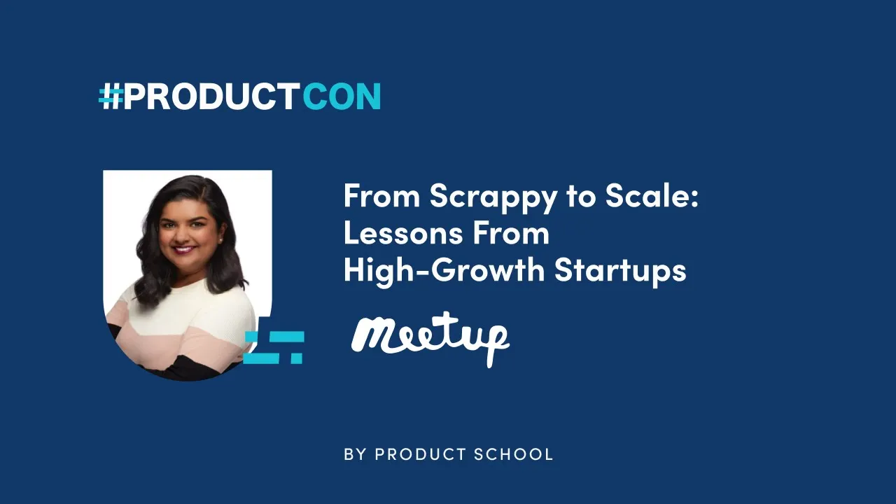 Scrappy to Scale: Lessons From Startups by Meetup VP of Product, Prerna Singh - YouTube thumbnail