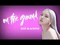 Lagu On The Ground - Rosé Blackpink | Lirik lagu
