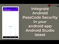 Integrate Android PassCode Security in your android app Android Studio latest