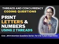 Print Alternate Letter and Number Sequence using 2 Threads Threads and Concurrency Questions