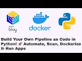 Build Your Own Pipeline as Code in Python Automate Scan Dockerize Run Apps