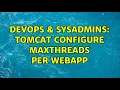 DevOps SysAdmins Tomcat configure maxThreads per webapp