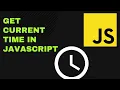How to Get Current Time in JavaScript