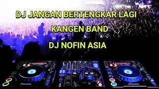 Download DJ JANGAN BERTENGKAR LAGI - KANGEN BAND | REMIX FU - DJ NOFIN ASIA MP3