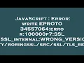 JavaScript Error write EPROTO 34557064 error 100000f7 SSL routines OPENSSL - internal WRONG