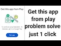 how to fix get this app from play - get this app from play problem