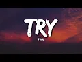 Download Lagu P!nk - Try (Lyrics)