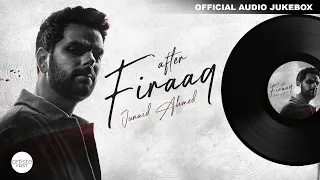 After Firaaq Album Official Audio Jukebox | Junaid Ahmed I Artiste First