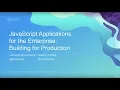 Javascript Applications for the Enterprise Building for Production