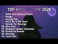 Lagu Kumpulan Lagu Galau \u0026 Chill 2026 - Spotify Playlist (Sedia Aku Sebelum Hujan, Serana, Monolog)