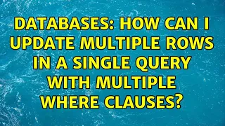 Databases How can I UPDATE multiple ROWs in a Single Query with multiple WHERE clauses