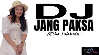 dj jang paksa mitha talahatu