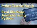 Python Tutorial Part 5 - Real life Data Analysis using Python more sections will come up soon