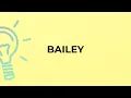 What is the meaning of the word BAILEY