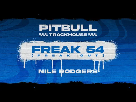 Download MP3 Pitbull, Nile Rodgers - Freak 54 (Freak Out) (Official Video)