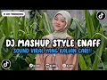 Lagu DJ MASHUP CAMPURAN STYLE ENAFF VIRAL TIKTOK YANG KALIAN CARI INI !