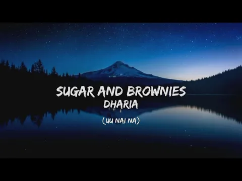 Download MP3 Suger and Brownies- Dharia (Uu nai na) Lyrics Song