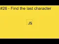 2020 Javascript Full Tutorial Part - Find the last character