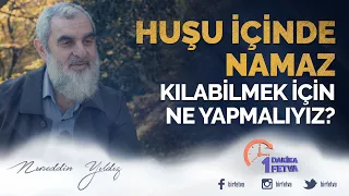 Huşu içinde namaz kılabilmek için ne yapmalıyız?